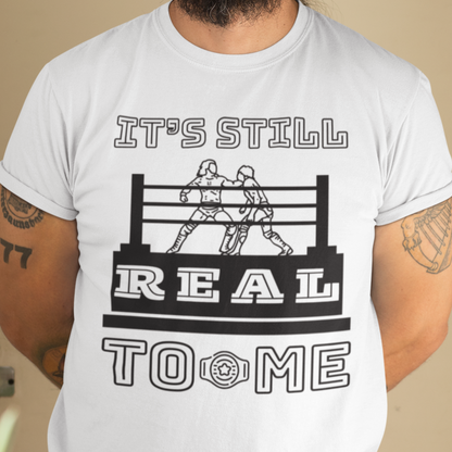 It's Still Real to Me Tee