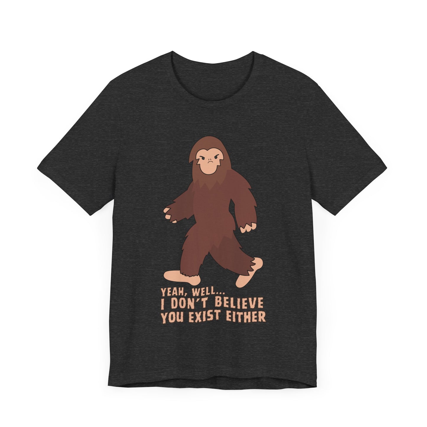 I Don't Believe You Exist Either T-Shirt in Dark Grey Heather, Front View - Cryptid Collection