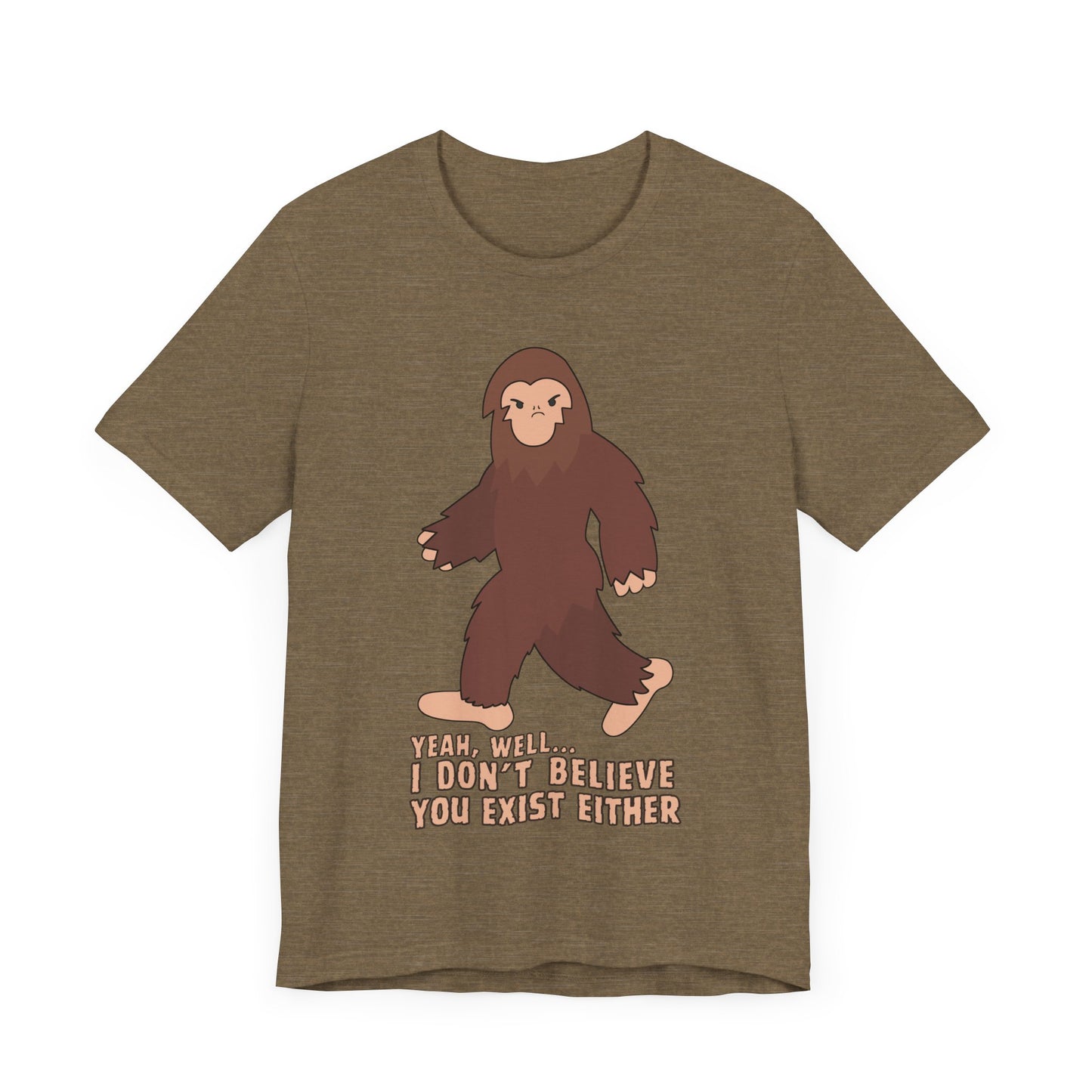 I Don't Believe You Exist Either T-Shirt in Heather Olive, Front View - Cryptid Collection