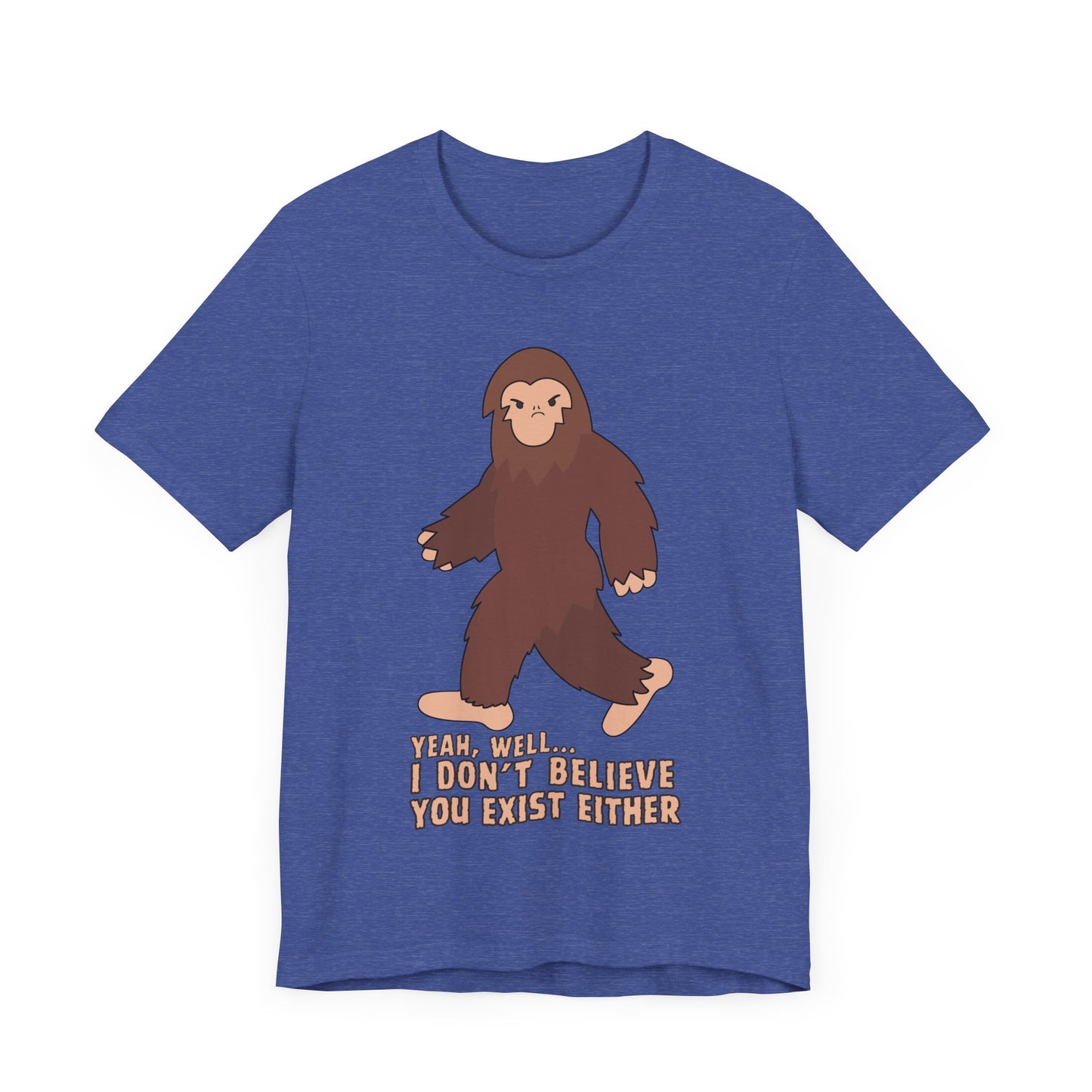 I Don't Believe You Exist Either T-Shirt in Heather True Royal, Front View - Cryptid Collection