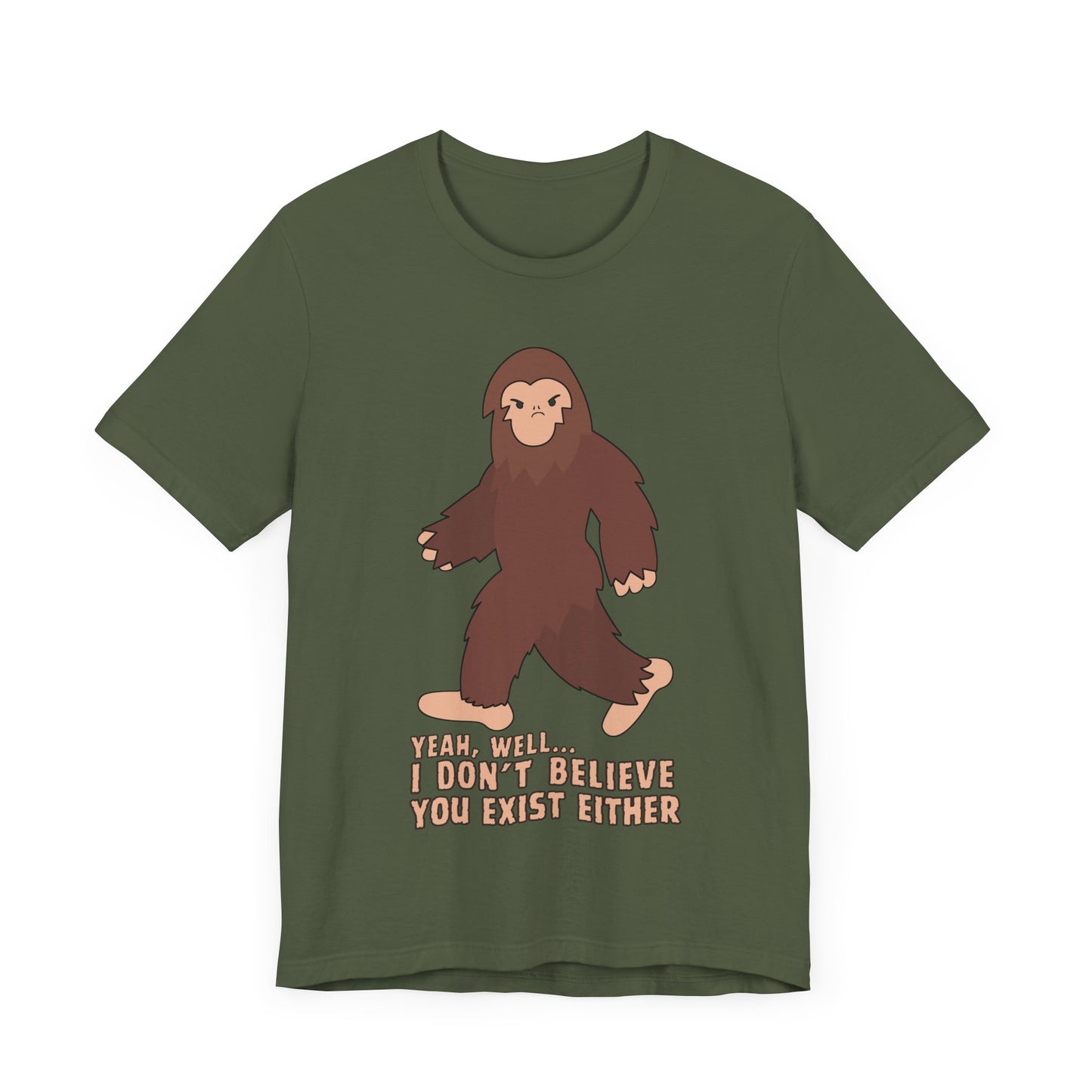 I Don't Believe You Exist Either T-Shirt in Military Green, Front View - Cryptid Collection