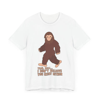 I Don't Believe You Exist Either T-Shirt in White, Front View - Cryptid Collection